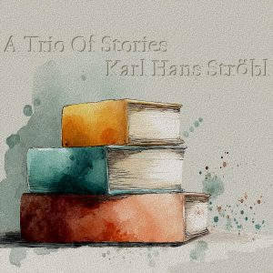A Trio of Stories - Karl Hans Strӧbl