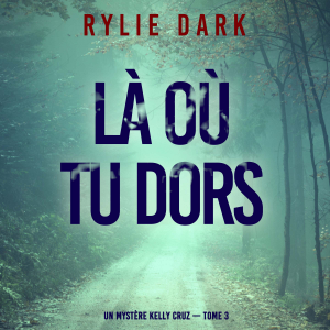 Là où tu dors (Un mystère Kelly Cruz — Tome 3)-logo