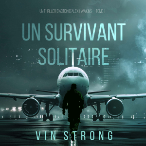 Un survivant solitaire (Un thriller d'action d'Alex Hawkins — Tome 1)
