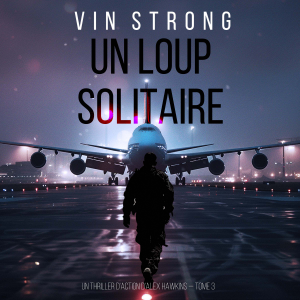 Un loup solitaire (Un thriller d'action d'Alex Hawkins — Tome 3)