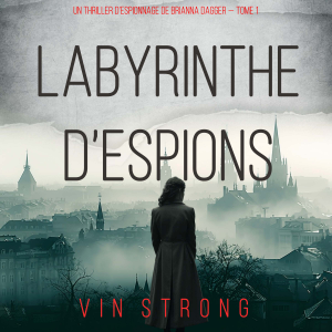 Labyrinthe d’espions (Un thriller d’espionnage de Brianna Dagger — Tome 1)
