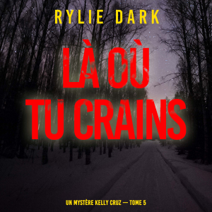Là où tu crains (Un mystère Kelly Cruz — Tome 5)-logo