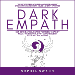Dark Empath: The Intuitive Empath Self Care Guide Against Gaslighting, Narcissistic Abuse & Energy Vampires