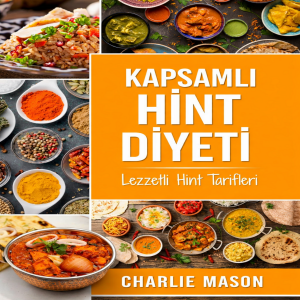 Eksiksiz Hint Mutfağı: En Lezzetli Hint Yemek Tarifleri.