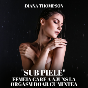 "Sub Piele" - Femeia Care A Ajuns La Orgasm Doar Cu Mintea