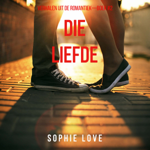 Die Liefde (Verhalen uit de Romantiek—Boek #2)