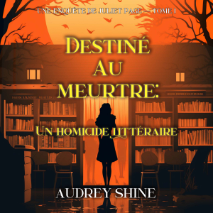 Destiné au meurtre : Un homicide littéraire (Une enquête de Juliet Page — tome 1)