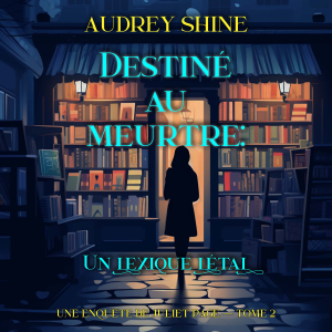 Destiné au meurtre : Un lexique létal (Une enquête de Juliet Page — tome 2)
