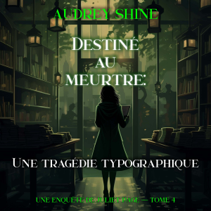 Destiné au meurtre : Une tragédie typographique (Une enquête de Juliet Page — tome 4)