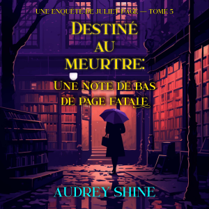 Destiné au meurtre : Une note de bas de page fatale (Une enquête de Juliet Page — tome 5)