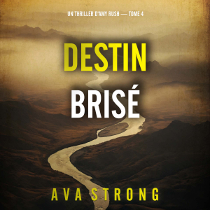 Destin brisé (Un thriller d'Amy Rush — tome 4)