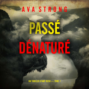 Passé dénaturé (Un thriller d'Amy Rush — tome 7)