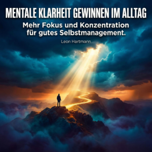 Mentale Klarheit gewinnen im Alltag