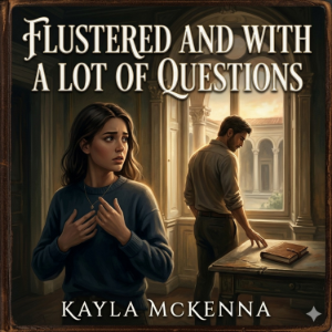 Flustered and With a Lot of Questions