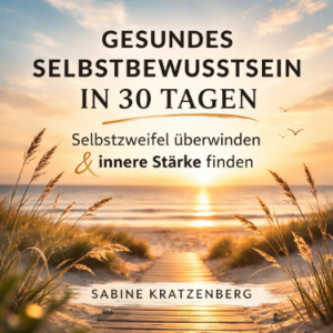 Gesundes Selbstbewusstsein in 30 Tagen