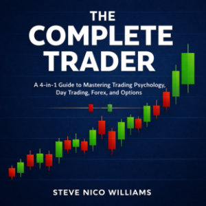 THE COMPLETE TRADER: A 4-in-1 Guide to Mastering Trading Psychology, Day Trading, Forex, and Options