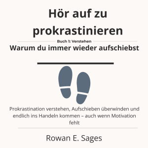 Hör auf zu prokrastinieren: Warum du immer wieder aufschiebst