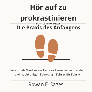 Hör auf zu prokrastinieren: Die Praxis des Anfangens