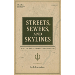 Streets, Sewers, and Skylines: A Tactical Manual for Urban Combat Operations