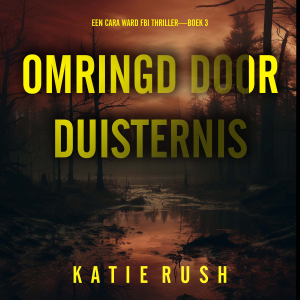 Omringd door Duisternis (Een Cara Ward FBI Thriller—Boek 3)
