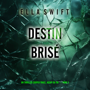 Destin brisé (Un thriller Cooper Trace, agent du FBI — tome 5)
