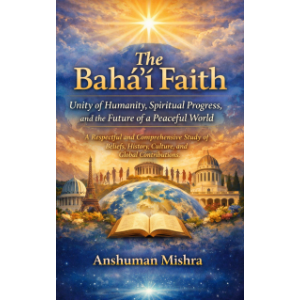 The Baháʼí Faith: Unity of Humanity  Spiritual Progress and the Future of a Peaceful World