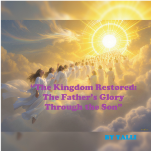 “The Kingdom Restored: The Father’s Glory Through the Son”