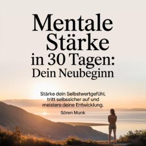 Mentale Stärke in 30 Tagen - Dein Neubeginn