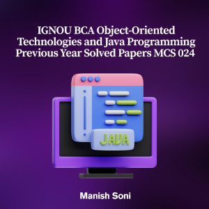 IGNOU BCA Object-Oriented Technologies and Java Programming Previous Year Solved Papers MCS 024