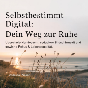 Selbstbestimmt digital: Dein Weg zur Ruhe