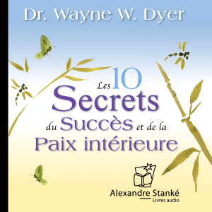 Les 10 secrets du succès et de la paix intérieure