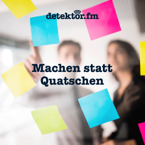 Machen statt Quatschen - Der Podcast von detektor.fm-logo