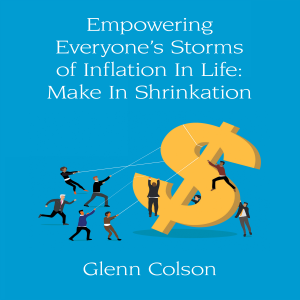 Empowering Everyone’s Storms Of Inflation In Life: Make In Shrinkation (Color Edition)