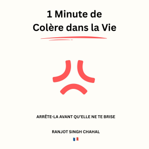 1 Minute de Colère dans la Vie : Arrête-la Avant qu’Elle ne te Brise