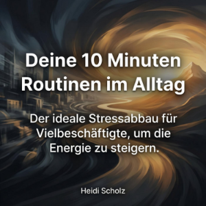 Deine 10 Minuten Routinen im Alltag