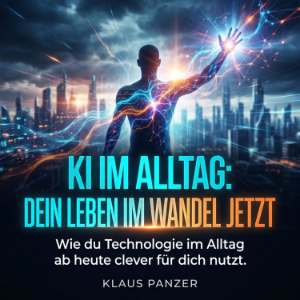 KI im Alltag: Dein Leben im Wandel jetzt