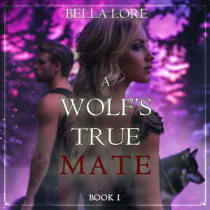 A Wolf's True Mate (Book One)