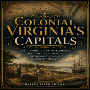Colonial Virginia’s Capitals: The History of the Settlements that Led to the Rise of the Biggest Colony in North America-logo