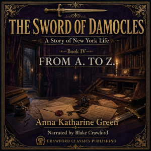 The Sword of Damocles: A Story of New York Life — Book IV: From A. to Z.