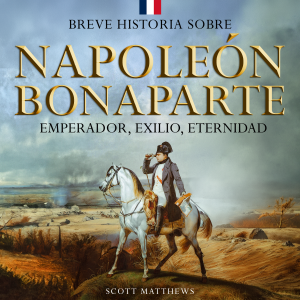 Breve historia sobre Napoleón Bonaparte
