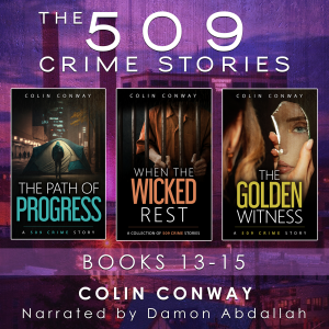The 509 Crime Stories: Books 13-15: The Path of Progress, When the Wicked Rest, and The Golden Witness