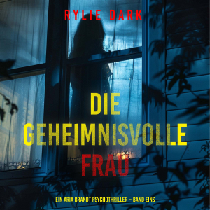 Die geheimnisvolle Frau (Ein Aria Brandt Psychothriller – Band Eins)