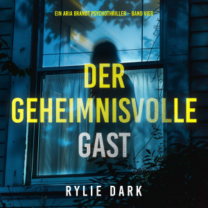 Der Geheimnisvolle Gast (Ein Aria Brandt Psychothriller – Band Vier)