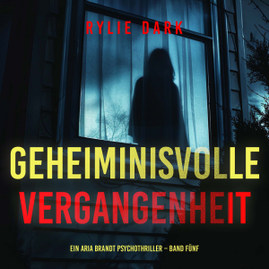 Geheiminisvolle Vergangenheit (Ein Aria Brandt Psychothriller – Band Fünf)