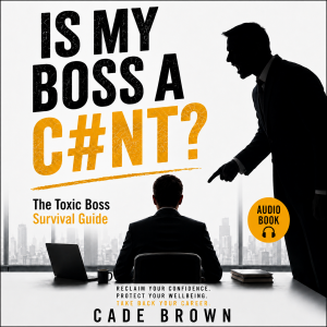 IS My BOSS A C#NT?