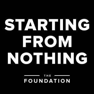 Starting from Nothing - The Foundation Podcast | Building your business ENTIRELY from scratch.-logo