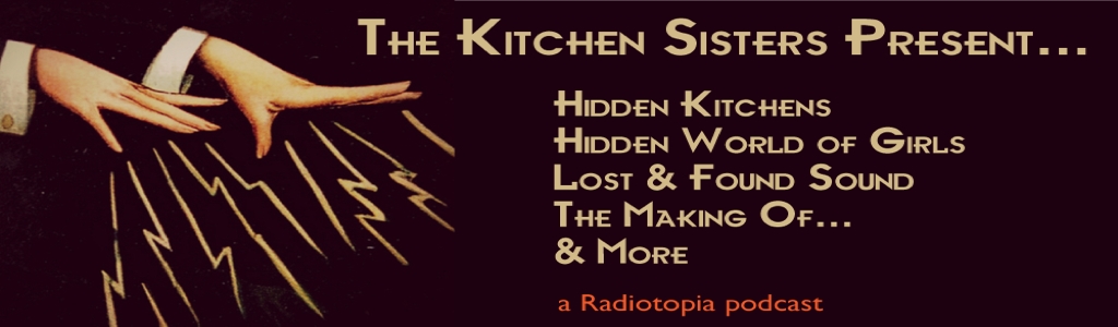 The Kitchen Sisters Present