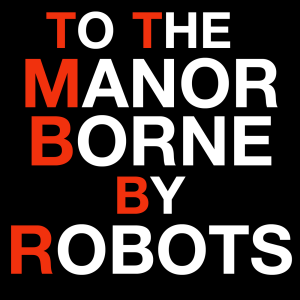 To The Manor Borne (By Robots)-logo
