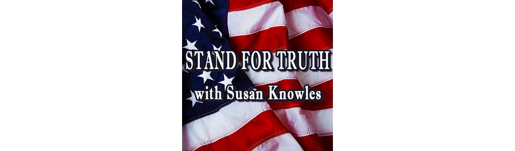 STAND FOR TRUTH RADIO with Susan Knowles