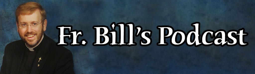 Fr. Bill's Podcast